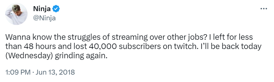 Ninja: "Wanna know the struggles of streaming over other jobs? I left for less than 48 hours and lost 40,000 subscribers on twitch. I'll be back today (Wednesday) grinding again."